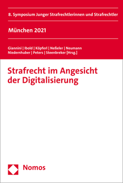 Strafrecht im Angesicht der Digitalisierung von Giannini,  Alessandro, Ibold,  Victoria, Köpferl,  Georg, Neßeler,  Karin, Neumann,  Laura Katharina Sophia, Niedernhuber,  Tanja, Peters,  Kristina, Steenbreker,  Thomas, Verein Junges Strafrecht e.V.