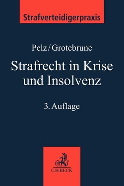 Strafrecht in Krise und Insolvenz von Grotebrune,  Björn, Pelz,  Christian