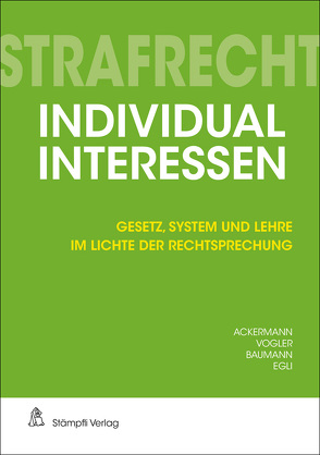 Strafrecht Individualinteressen von Ackermann,  Jürg-Beat, Baumann,  Laura, Egli,  Samuel, Vogler,  Patrick