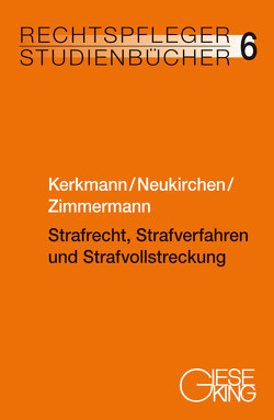 Strafrecht, Strafverfahren und Strafvollstreckung von Kerkmann,  Heinz-Georg, Neukirchen,  Christoph, Zimmermann,  Alexandra