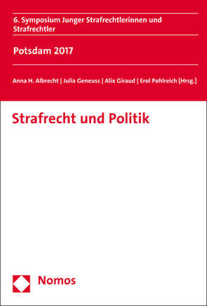 Strafrecht und Politik von Albrecht,  Anna H., Geneuss,  Julia, Giraud,  Alix, Pohlreich,  Erol