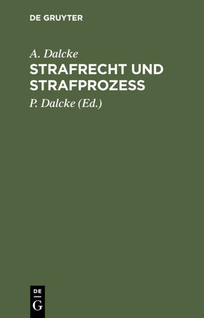 Strafrecht und Strafprozess von Dalcke,  A., Dalcke,  P.