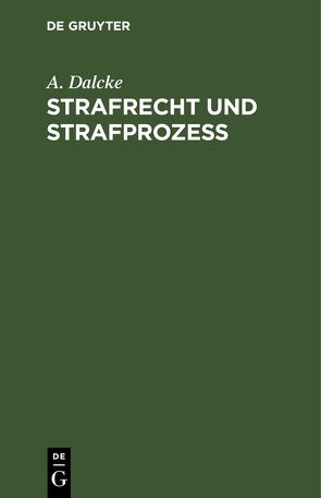 Strafrecht und Strafprozeß von Dalcke,  A., Dalcke,  P.