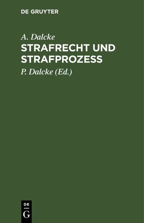 Strafrecht und Strafprozeß von Dalcke,  A., Dalcke,  P.