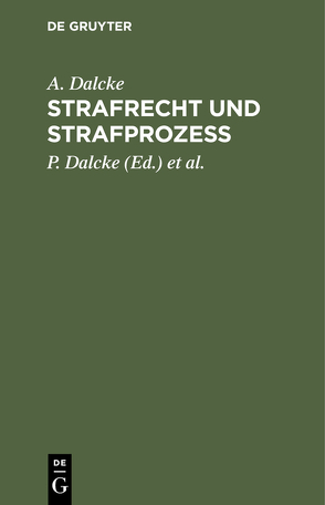 Strafrecht und Strafprozess von Dalcke,  A., Dalcke,  P., Fuhrmann,  E.