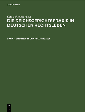 Die Reichsgerichtspraxis im deutschen Rechtsleben / Strafrecht und Strafprozeß von Deutschland Deutsches Reich / Reichsgericht, Schreiber,  Otto