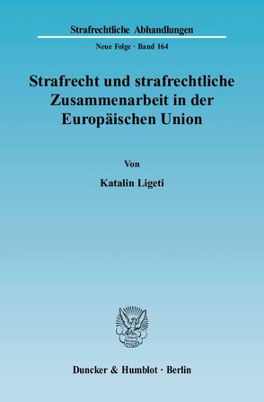 Strafrecht und strafrechtliche Zusammenarbeit in der Europäischen Union. von Ligeti,  Katalin