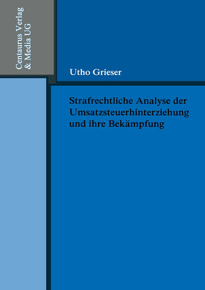 Strafrechtliche Analyse der Umsatzsteuerhinterziehung und ihre Bekämpfung von Grieser,  Utho