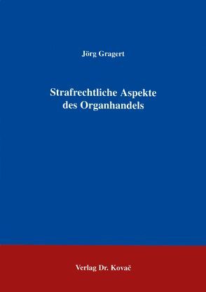 Strafrechtliche Aspekte des Organhandels von Gragert,  Jörg