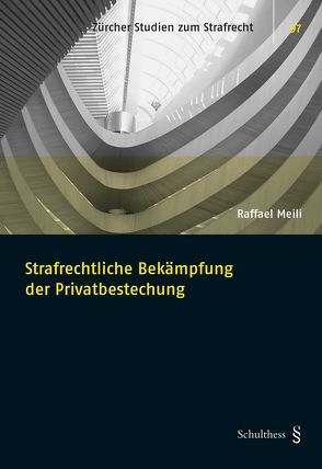 Strafrechtliche Bekämpfung der Privatbestechung von Meili,  Raffael