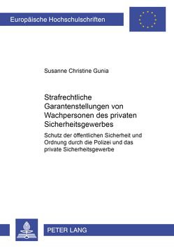 Strafrechtliche Garantenstellungen von Wachpersonen des privaten Sicherheitsgewerbes von Gunia,  Susanne