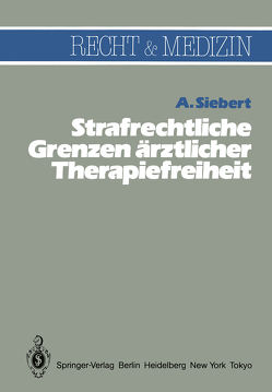 Strafrechtliche Grenzen ärztlicher Therapiefreiheit von Siebert,  Arvid