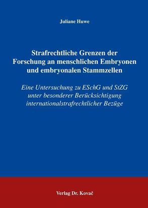 Strafrechtliche Grenzen der Forschung an menschlichen Embryonen und embryonalen Stammzellen von Huwe,  Juliane