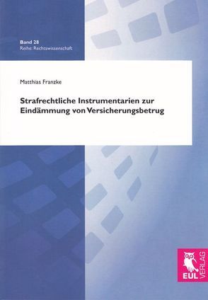 Strafrechtliche Instrumentarien zur Eindämmung von Versicherungsbetrug von Franzke,  Matthias