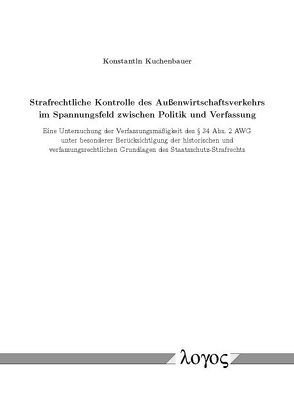 Strafrechtliche Kontrolle des Außenwirtschaftsverkehrs im Spannungsfeld zwischen Politik und Verfassung von Kuchenbauer,  Konstantin