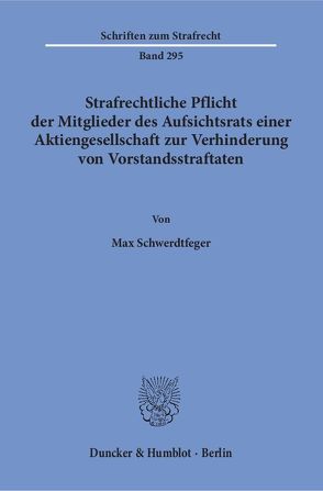 Strafrechtliche Pflicht der Mitglieder des Aufsichtsrats einer Aktiengesellschaft zur Verhinderung von Vorstandsstraftaten. von Schwerdtfeger,  Max