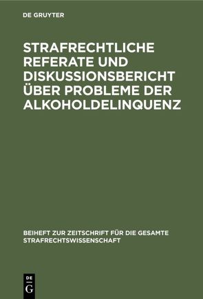 Strafrechtliche Referate und Diskussionsbericht über Probleme der Alkoholdelinquenz von Djordjevic,  Miroslav, Jescheck,  Hans-Heinrich, Muscheler,  Karlheinz, Schewe,  Günter, Zeparovic,  Zvonimir P.