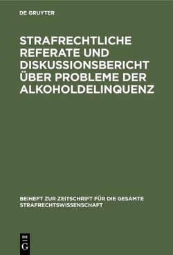 Strafrechtliche Referate und Diskussionsbericht über Probleme der Alkoholdelinquenz von Djordjevic,  Miroslav, Jescheck,  Hans-Heinrich, Muscheler,  Karlheinz, Schewe,  Günter, Zeparovic,  Zvonimir P.