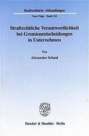 Strafrechtliche Verantwortlichkeit bei Gremienentscheidungen in Unternehmen. von Schaal,  Alexander