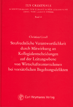 Strafrechtliche Verantwortlichkeit durch Mitwirkung an Kollegialentscheidungen auf der Leitungsebene von Wirtschaftsunternehmen bei vorsätzlichen Begehungsdelikten von Corell,  Christian