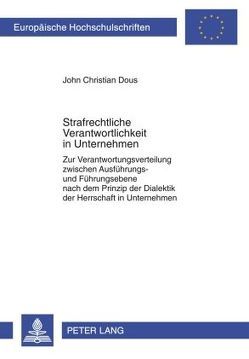 Strafrechtliche Verantwortlichkeit in Unternehmen von Dous,  John Christian