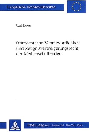 Strafrechtliche Verantwortlichkeit und Zeugnisverweigerungsrecht der Medienschaffenden von Buess,  Carl