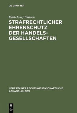 Strafrechtlicher Ehrenschutz der Handelsgesellschaften von Flatten,  Karl-Josef