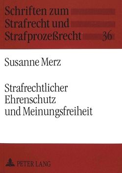 Strafrechtlicher Ehrenschutz und Meinungsfreiheit von Merz,  Susanne