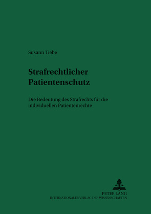 Strafrechtlicher Patientenschutz von Tiebe,  Susann