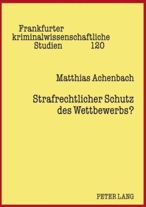 Strafrechtlicher Schutz des Wettbewerbs? von Achenbach,  Matthias