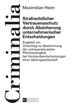 Strafrechtlicher Vertrauensschutz durch Absicherung unternehmerischer Entscheidungen von Heim,  Maximilian