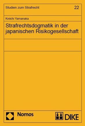 Strafrechtsdogmatik in der japanischen Risikogesellschaft. von Yamanaka,  Keiichi