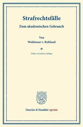 Strafrechtsfälle. von Rohland,  Woldemar v.