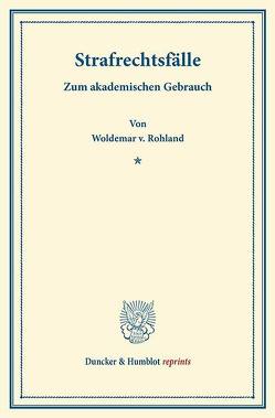 Strafrechtsfälle. von Rohland,  Woldemar v.