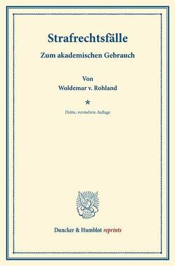 Strafrechtsfälle. von Rohland,  Woldemar v.