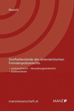 Straftatbestände des österreichischen Fremdenpolizeirechts von Hurich,  Christoph