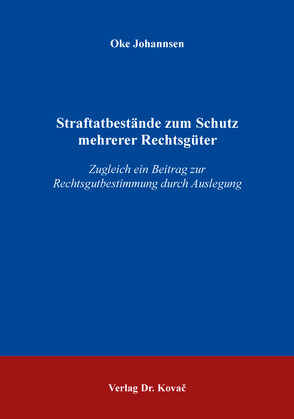 Straftatbestände zum Schutz mehrerer Rechtsgüter von Johannsen,  Oke