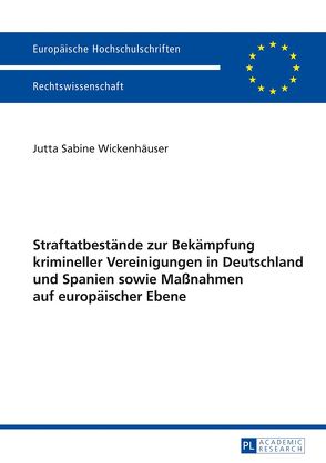 Straftatbestände zur Bekämpfung krimineller Vereinigungen in Deutschland und Spanien sowie Maßnahmen auf europäischer Ebene von Wickenhäuser,  Jutta