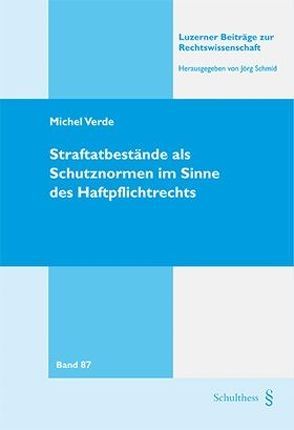 Straftatbestände als Schutznormen im Sinne des Haftpflichtrechts von Verde,  Michael