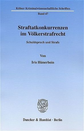 Straftatkonkurrenzen im Völkerstrafrecht. von Hünerbein,  Iris