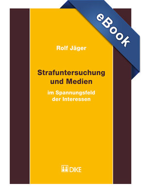 Strafuntersuchung und Medien im Spannungsfeld der Interessen. von Jäger,  Rolf