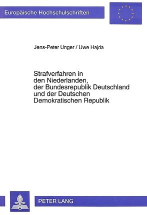 Strafverfahren in den Niederlanden, der Bundesrepublik Deutschland und der Deutschen Demokratischen Republik von Hajda,  Uwe, Unger,  Jens