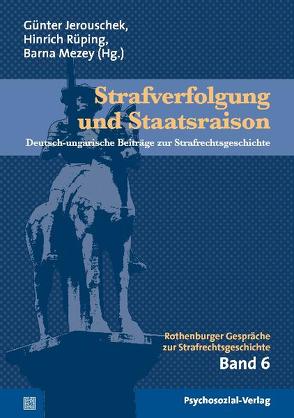 Strafverfolgung und Staatsraison von Barna,  Attila, Béli,  Gabor, Glatz,  Ulrike, Hilbert,  Florian, Hirte,  Markus, Horváth,  Attila, Jerouschek,  Günter, Koch,  Arnd, Ligeti,  Katalin, Mezey,  Barna, Rüping,  Hinrich, Schmuhl,  Elisabeth, Steinberg,  Georg