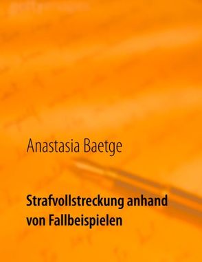 Strafvollstreckung anhand von Fallbeispielen von Baetge,  Anastasia