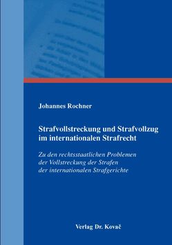 Strafvollstreckung und Strafvollzug im internationalen Strafrecht von Rochner,  Johannes