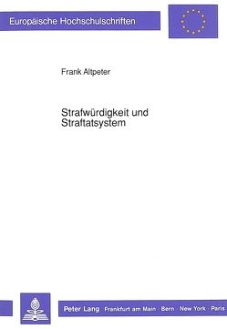 Strafwürdigkeit und Straftatsystem von Altpeter,  Frank
