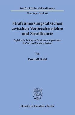 Strafzumessungstatsachen zwischen Verbrechenslehre und Straftheorie. von Stahl,  Dominik