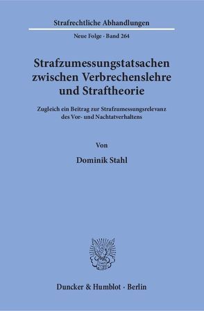 Strafzumessungstatsachen zwischen Verbrechenslehre und Straftheorie. von Stahl,  Dominik