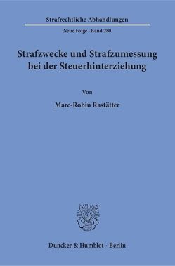 Strafzwecke und Strafzumessung bei der Steuerhinterziehung. von Rastätter,  Marc-Robin