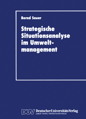 Stragegische Situationsanalyse im Umweltmanagement von Sauer,  Bernd